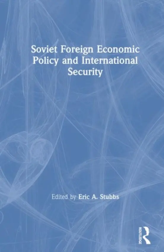 Soviet Foreign Economic Policy and International Security - Stubbs, Eric