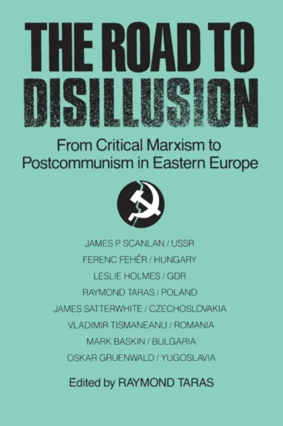 Road to Disillusion: From Critical Marxism to Post-communism in Eastern Europe - Taras, Raymond C.
