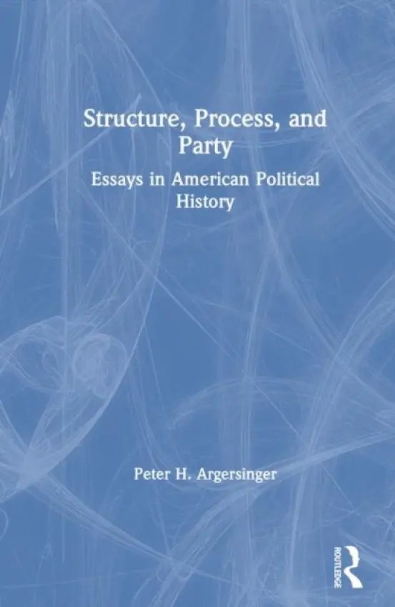 Structure, Process and Party: - Argersinger, Peter H.