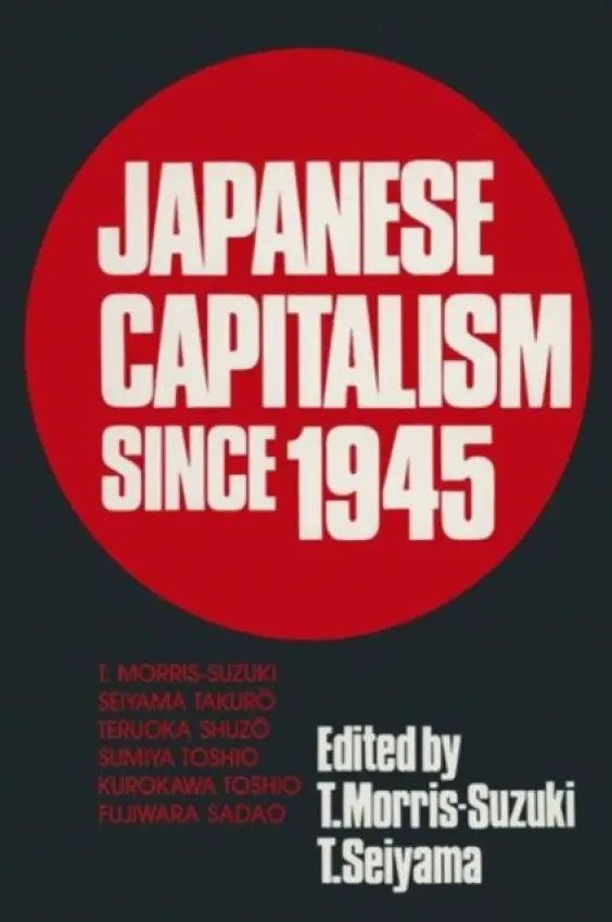 Japanese Capitalism Since 1945 - Morris-Suzuki, Tessa a Takuro, Seiyama