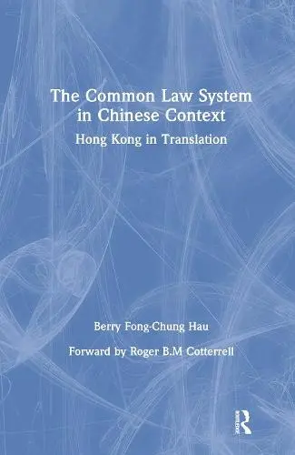 Common Law System in Chinese Context - Hau, Berry Fong-Chung