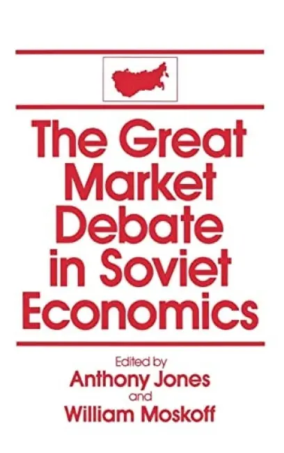 Great Market Debate in Soviet Economics: An Anthology - Jones, David M a Moskoff, William