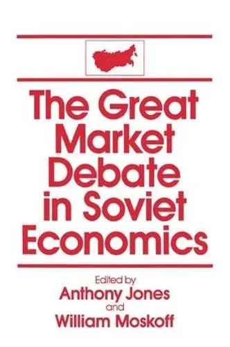 Great Market Debate in Soviet Economics: An Anthology - Jones, David M a Moskoff, William