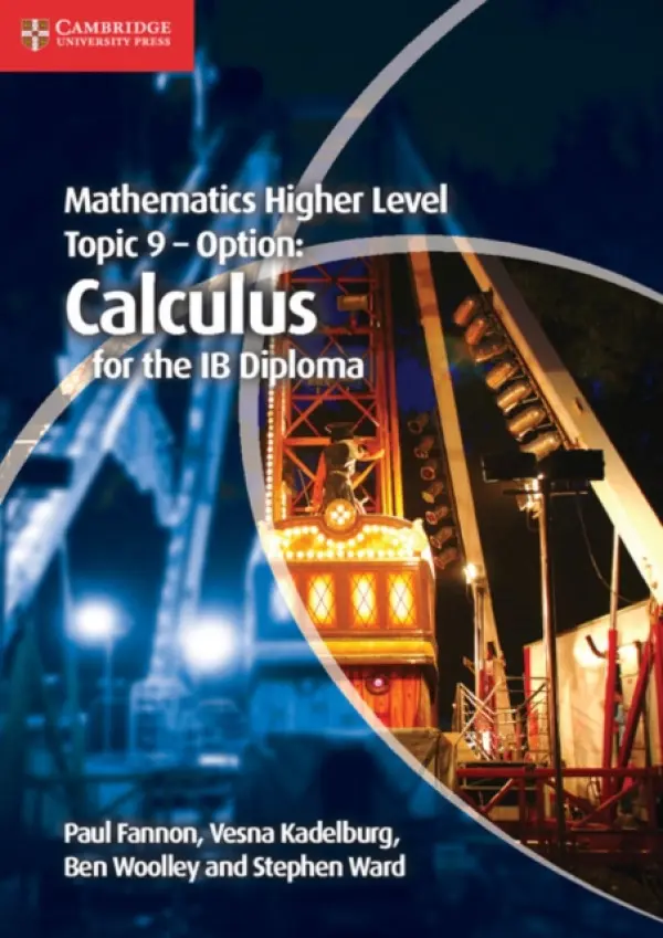 Mathematics Higher Level for the IB Diploma Option Topic 9 Calculus - Fannon, Paul a Kadelburg, Vesna a Woolley, Ben a Ward, Stephen