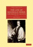 Life of Reginald Heber, D.D., Lord Bishop of Calcutta - Heber, Amelia