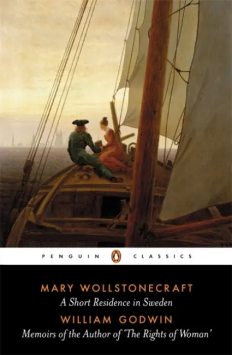 A Short Residence in Sweden & Memoirs of the Author of 'The Rights of Woman' - Wollstonecraft Mary, William Godwin