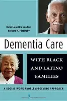 Dementia Care with Black and Latino Families - Gonzalez Sanders, Delia, PhD LCSW a Fortinsky, Richard