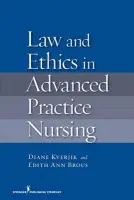 Law and Ethics in Advanced Practice Nursing - Kjervik, Diane, JD, RN, MSN, FAAN a Brous, Edith Ann, JD, RN, MS, MPH