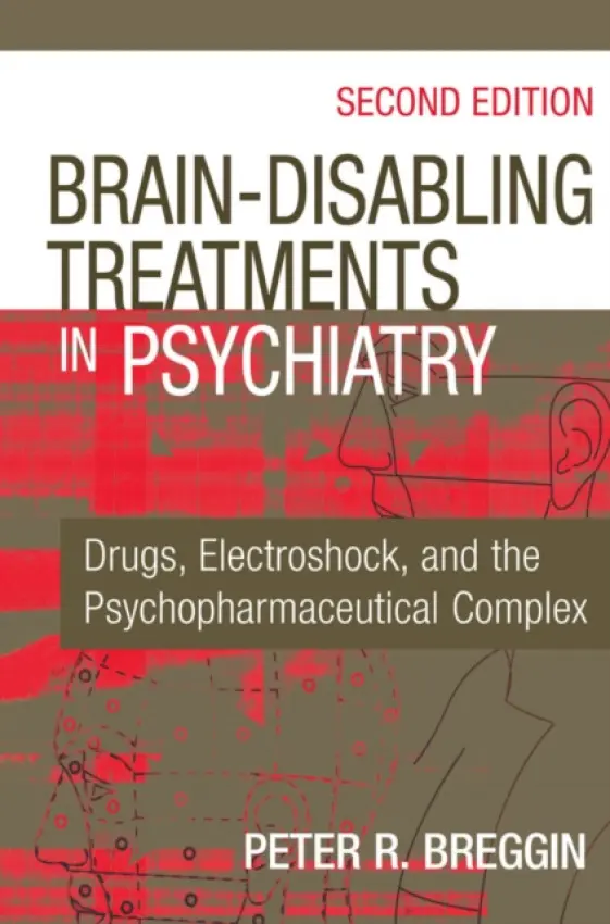 Brain-Disabling Treatments in Psychiatry - Breggin, Peter R., MD