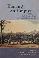 Raising an Empire - Gonzalez, Ondina E.