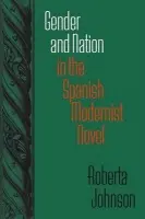 Gender and Nation in the Spanish Modernist Novel - Johnson, Roberta