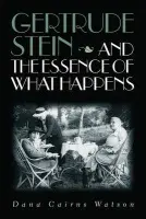 Gertrude Stein and the Essence of What Happens - Watson, Dana Cairns