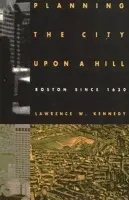 Planning the City Upon a Hill - Kennedy, Lawrence W.