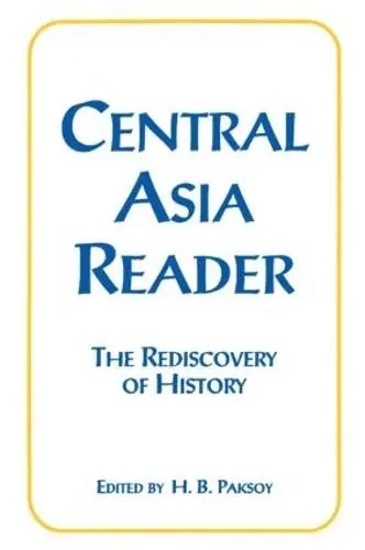 Central Asia Reader: The Rediscovery of History - Paksoy, H.B.