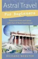 Astral Travel for Beginners - Webster, Richard