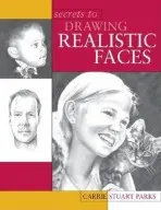 Secrets to Drawing Realistic Faces - Parks, Carrie Stuart