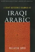 Short Reference Grammar of Iraqi Arabic - Erwin, Wallace M.