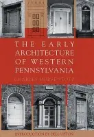 Early Architecture Of Western Pennsylvania - Stotz, Charles Morse