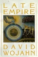 Late Empire - Wojahn, David