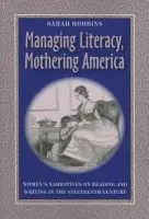 Managing Literacy Mothering America - Robbins, Sarah