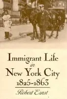 Immigrant Life in New York City, 1825-1863 - Ernst, Robert