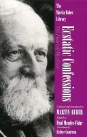 Ecstatic Confessions - Buber, Martin a Cameron, Esther