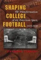 Shaping College Football - Schmidt, Raymond