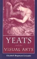Yeats and the Visual Arts - Loizeaux, Elizabeth Bergmann