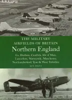 Military Airfields of Britain: North England - Delve, Ken