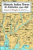 Historic Indian Towns in Alabama, 1540-1838 - Jr, Amos Wright