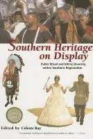 Southern Heritage on Display - Ehrisman, Laura a Ellis, Clyde a Flocks, Joan a Hoelscher, Steven D. a Keefe, Susan A. a Monaghan, Paul a Neville, Gwen Kennedy a Regis, Helen a Schrift, Melissa