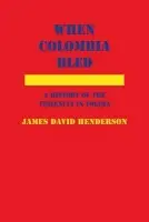 When Colombia Bled - Henderson, James