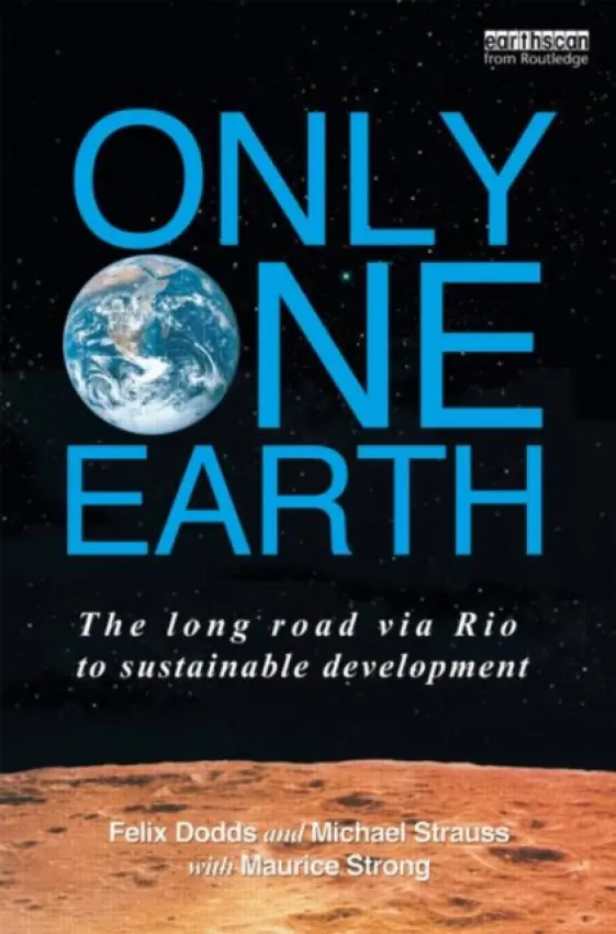 Only One Earth - Dodds, Felix (University of North Carolina  a  Tellus Institute, USA) a Strauss, Michael (Earth Media, New York) a Strong, with Maurice F. (First Executive Director of the United Nations Environment Programme (UNEP), Toronto, Canada)