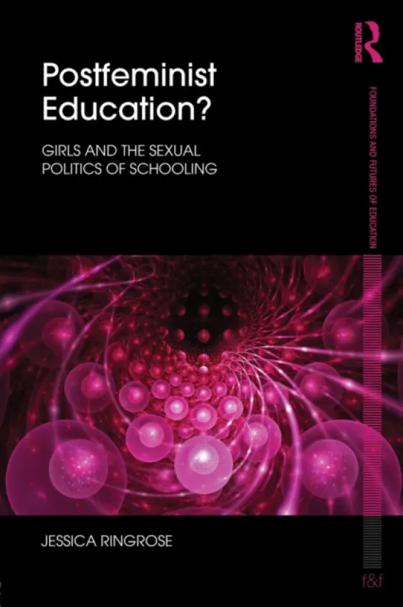 Postfeminist Education? - Ringrose, Jessica (Institute of Education, University of London, UK)