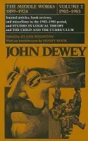 Collected Works of John Dewey v. 2; 1902-1903, Journal Articles, Book Reviews, and Miscellany in the 1902-1903 Period, and Studies in Logical Theory a - Dewey, John