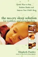 No-Cry Sleep Solution for Toddlers and Preschoolers: Gentle Ways to Stop Bedtime Battles and Improve Your Child's Sleep - Pantley, Elizabeth