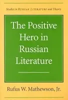 Positive Hero in Russian Literature - Mathewson, Rufus W.