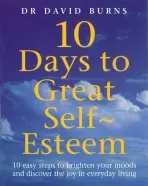 10 Days To Great Self Esteem - Burns, D a Burns, D R a Burns, Dr David