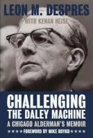 Challenging the Daley Machine - Despres, Leon M.