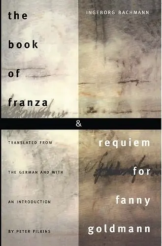 Book of Franza and Requiem for Fanny Goldmann - Bachmann, Ingeborg