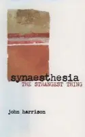 Synaesthesia - Harrison, John (Principal Consultant, Cambridge Psychometric Consultants  a  Honorary Research Psychologist at the Radcliffe Infirmary, Oxford, Principal Consultant, Cambridge Psychometric Consultants  a  Honorary Research Psychologist at the Radcliffe Infirm