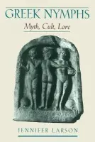 Greek Nymphs - Larson, Jennifer (Associate Professor of Classics, Associate Professor of Classics, Kent State University)