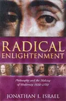Radical Enlightenment - Israel, Professor Jonathan I. (Professor in the School of Historical Studies, Professor in the School of Historical Studies, Institute for Advanced Study, Princeton, USA)