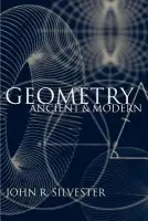 Geometry Ancient and Modern - Silvester, John R. (, King's College London)