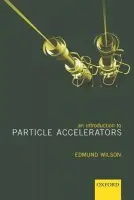 Introduction to Particle Accelerators - Wilson, Edmund (, Head of the CERN Accelerator School, Geneva)