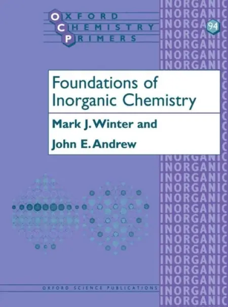 Foundations of Inorganic Chemistry - Winter, Mark (Senior Lecturer, Department of Chemistry, Senior Lecturer, Department of Chemistry, University of Sheffield) a Andrew, John (former Head of Chemistry and Head of Sixth Form, former Head of Chemistry and Head of Sixth Form, Hall Cross Comprehen