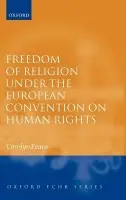 Freedom of Religion under the European Convention on Human Rights - Evans, Carolyn (Senior Fellow, Law Faculty, Senior Fellow, Law Faculty, University of Melbourne)