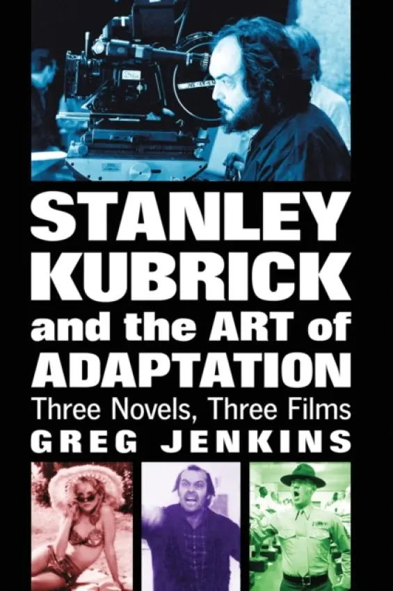 Stanley Kubrick and the Art of Adaptation - Jenkins, Greg