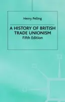 History of British Trade Unionism - Pelling, Henry
