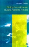 Sibling Love and Incest in Jane Austen's Fiction - Hudson, G.